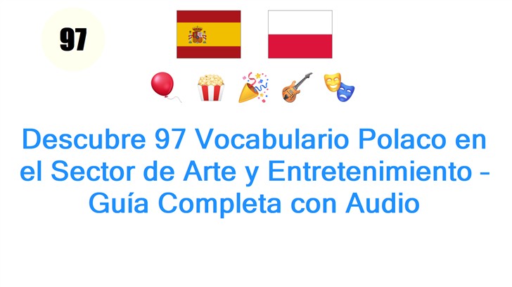 Descubre 97 Vocabulario Polaco en el Sector de Arte y Entretenimiento – Guía Completa con Audio
